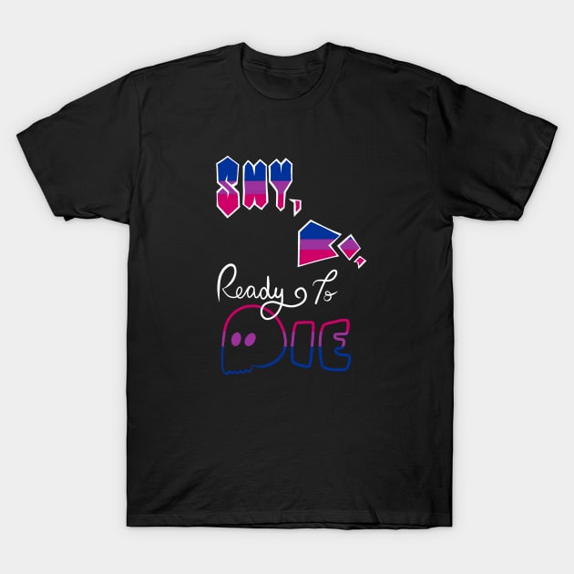 "Shy, Bi, Ready to Die" Bisexual Pride T-Shirt by inatorinator